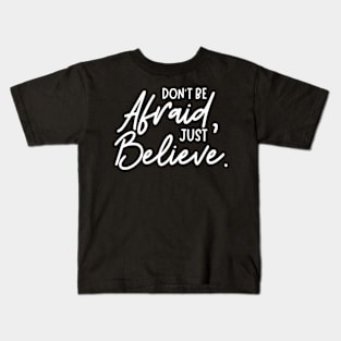 Don't Be Afraid Just Believe - Christian Kids T-Shirt